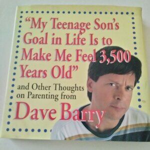 My Teenage Sons Goal in Life Is to Make Me Feel 3500 Years Old Dave Barry Parent